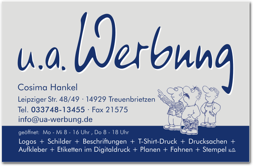 u.A. Werbung, Cosima Hankel, Leipziger Straße 48-49, 14929 Treuenbrietzen, Logos, Schilder, Beschriftungen, T-Shirt Druck, Drucksachen, Aufkleber, Etiketten im Digitaldruck, Planen, Fahnen, Stempel